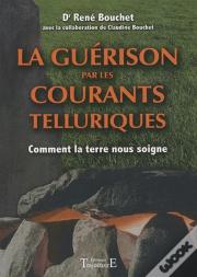 La Guérison Par Les Courants Télluriques ; Comment La Terre Nous Soigne