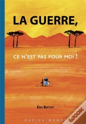 La Guerre, Ce N Est Pas Pour Moi !
