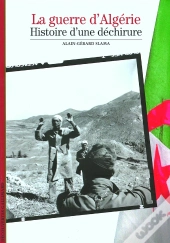 La Guerre D'Algérie : Histoire D'Une Déchirure