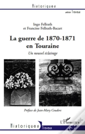 La Guerre De 1870-1871 En Touraine ; Un Nouvel Éclairage