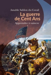 La Guerre De Cent Ans : Apprendre À Vaincre