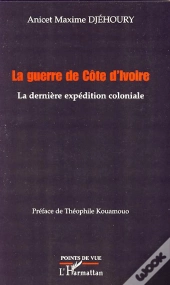 La Guerre De Côte D'Ivoire ; La Dernière Expédition Coloniale