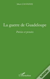 La Guerre De Guadeloupe ; Poésies Et Pensées