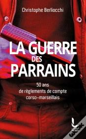 Capa do artigo La Guerre Des Parrains : 50 Ans De Règlements De Compte Corso-Marseillais