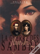 La Guerre Des Sambre T.2 ; Hugo Et Iris T.2 ; Automne 1830, La Passion Selon Iris