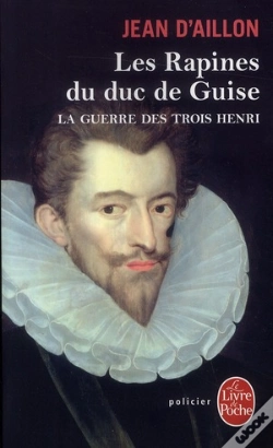 Capa do artigo La Guerre Des Trois Henri Tome 1 : Les Rapines Du Duc De Guise
