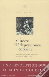 La Guerre D'Indépendance Cubaine : Insurrecction Et Émancipation À Cuba De 1868-1898