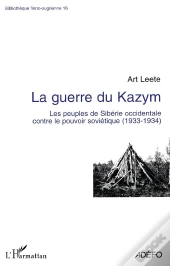 La Guerre Du Kazym ; Les Peuples De Sibérie Occidentale Contre Le Pouvoir Soviétique1933-1934
