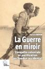 La Guerre En Miroir ; Conquête Coloniale Et Pacification Au Soudan Occidental - Preview
