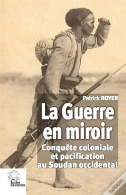 Capa do artigo La Guerre En Miroir ; Conquête Coloniale Et Pacification Au Soudan Occidental