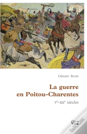 La Guerre En Poitou-Charentes ; V-Xx Siècles