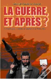 La Guerre Et Apres ? ; Le Nouvel Ordre Mondial Va-T-Il Tuer La Guerre ?