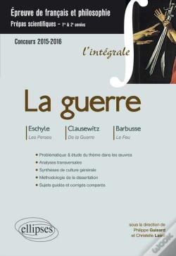 Capa do artigo La Guerre L'Intégrale Français & Philo : Prépas Scientifiques ; Eschyle, Clausewitz, Barbusse ; Concours 2015-2016