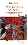 La Guerre Sainte ; La Formation De L'Idée De Croisade Dans L'Occident Chrétien