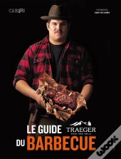 La Guide Traeger Du Barbecue