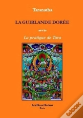 La Guirlande Doree ; Suivi De La Pratique De Taranatha