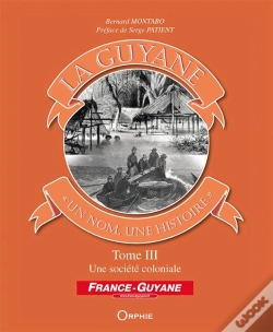Capa do artigo La Guyane ; Un Nom, Une Histoire T.3 ; Une Société Coloniale