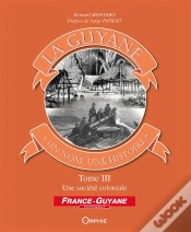 Capa do artigo La Guyane ; Un Nom, Une Histoire T.3 ; Une Société Coloniale