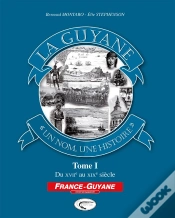 Capa do artigo La Guyane, « Un Nom, Une Histoire » Tome 1 ; Du Xvii Au Xix Siècle