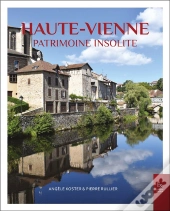La Haute-Vienne : Patrimoine Insolite