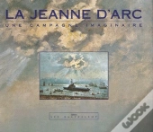 La Jeanne D'Arc ; Une Campagne Imaginaire