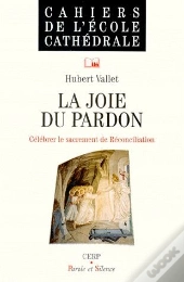 La Joie Du Pardo ; Célébrer Le Sacrement De La Réconciliation