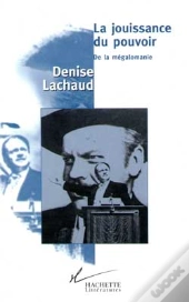 La Jouissance Du Pouvoir ; De La Megalomanie