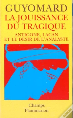Capa do artigo La Jouissance Du Tragique : Antigone, Lacan Et Le Desir De L'Analyste