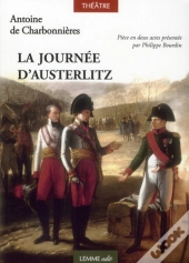 La Journee D'Austerlitz - Ou La Bataille Des Trois Empereurs