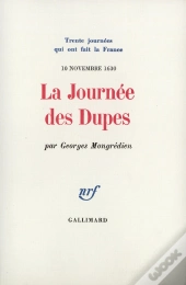 La Journée Des Dupes : (10 Novembre 1630)