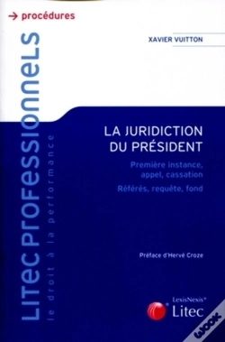 Capa do artigo La Juridiction Du Président ; Première Instance, Appel, Cassation ; Référés, Requête, Fond