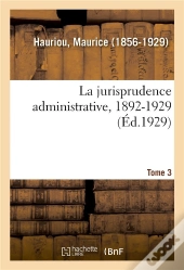 La Jurisprudence Administrative, 1892-1929. Tome 3