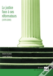 La Justice Face À Ses Réformateurs (1980-2006) : Entreprises De Modernisation Et Logiques De Résistances