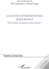 La Justice Internationale Aujourd'Hui ; Vraie Justice Ou Justice À Sens Unique?