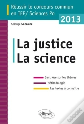 La Justice La Science ; Réussir Le Concours Commun Sciences Po / Iep 2013