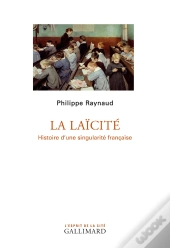 La Laïcité ; Histoire D'Une Singularité Française