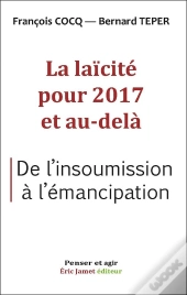 La Laicite Pour 2017 Et Au-Dela  De L'Insoumission A L'Emancipation