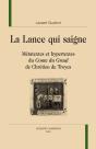 La Lance Qui Saigne ; Métatextes Et Hypertextes Du Conte Du Graal De Chrétien De Troyes - Preview