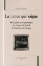 La Lance Qui Saigne ; Métatextes Et Hypertextes Du Conte Du Graal De Chrétien De Troyes - Preview