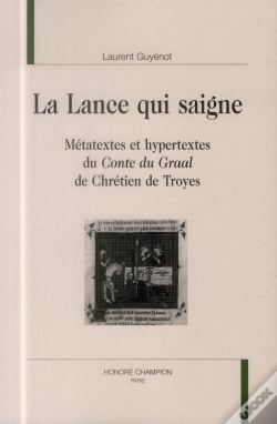 Capa do artigo La Lance Qui Saigne ; Métatextes Et Hypertextes Du Conte Du Graal De Chrétien De Troyes