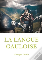 La Langue Gauloise ; Grammaire, Texte Et Glossaire
