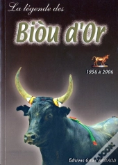 La Légende Des Biou D'Or ; Tous Les Grand Taureaux De Camargue