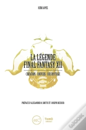 La Légende Final Fantasy Xii : Création, Univers, Décryptage