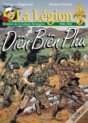 La Légion : Histoire De La Légion Étrangère Tome 3 : 1946-1962, Diên Biên Phu