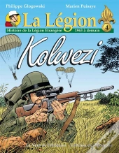 La Légion : Histoire De La Légion Étrangère Tome 4 : 1963 À Demain, Kolwezi