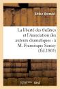 La Liberte Des Theatres Et L'Association Des Auteurs Dramatiques : A M. Francisque Sarcey - Preview