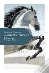 La Liberté Du Centaure ; Petit Traité Sur Le Voyage À Cheval