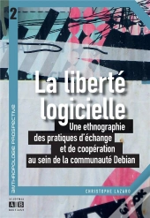 La Liberté Logicielle ; Une Ethnographie Des Pratiques D'Échange Et De Coopération Au Sein De La Communauté Debian