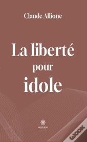 La Liberte Pour Idole