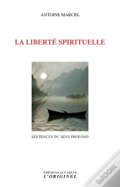 La Liberté Spirituelle ; Sentences Du Sens Profond